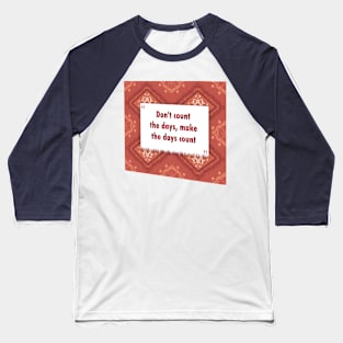 Dont count the days ikat Baseball T-Shirt